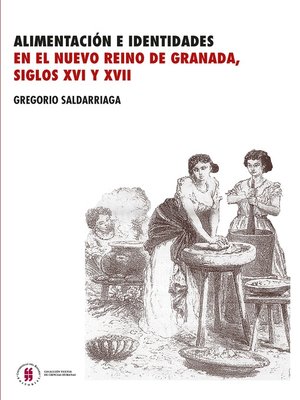 cover image of Alimentación e identidades en el nuevo Reino de Granada, siglos XVI y XVII